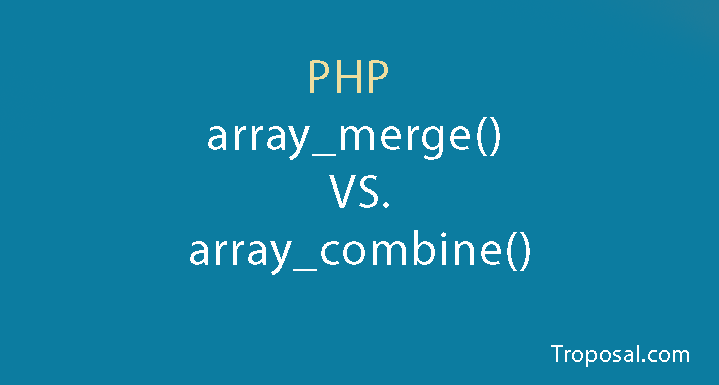 Difference between array_merge() And array_combine() Function
