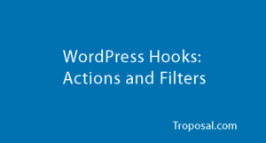 WordPress Hooks: Actions And Filters With Examples - Troposal