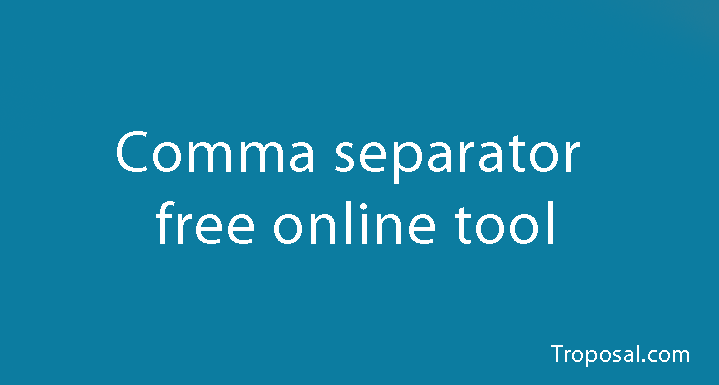 Comma Separator Free Online Tool