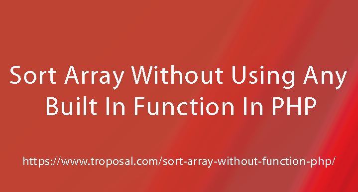 Sort array without using any built in function in php