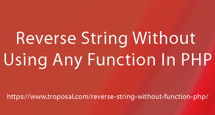 Reverse String Without Using Any Function in PHP